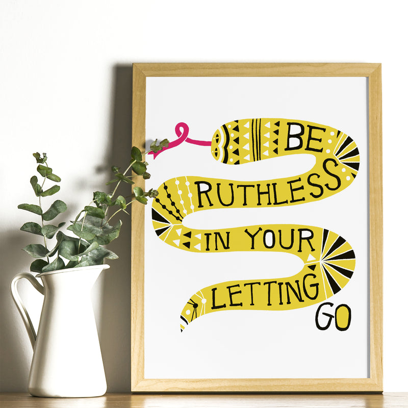 Art Print - Be Ruthless In Your Letting Go