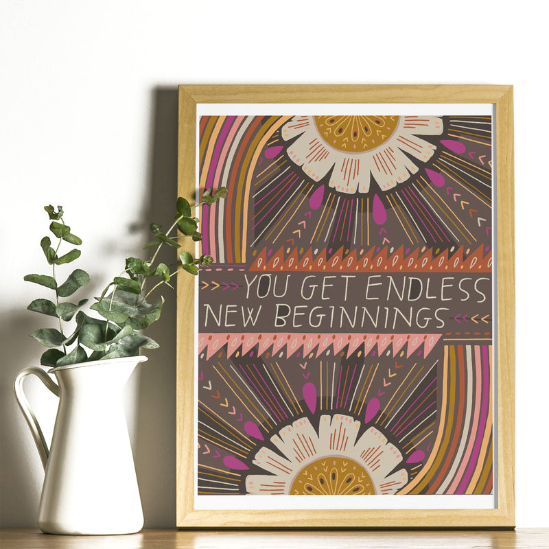 Art Print - You Get Endless New Beginnings