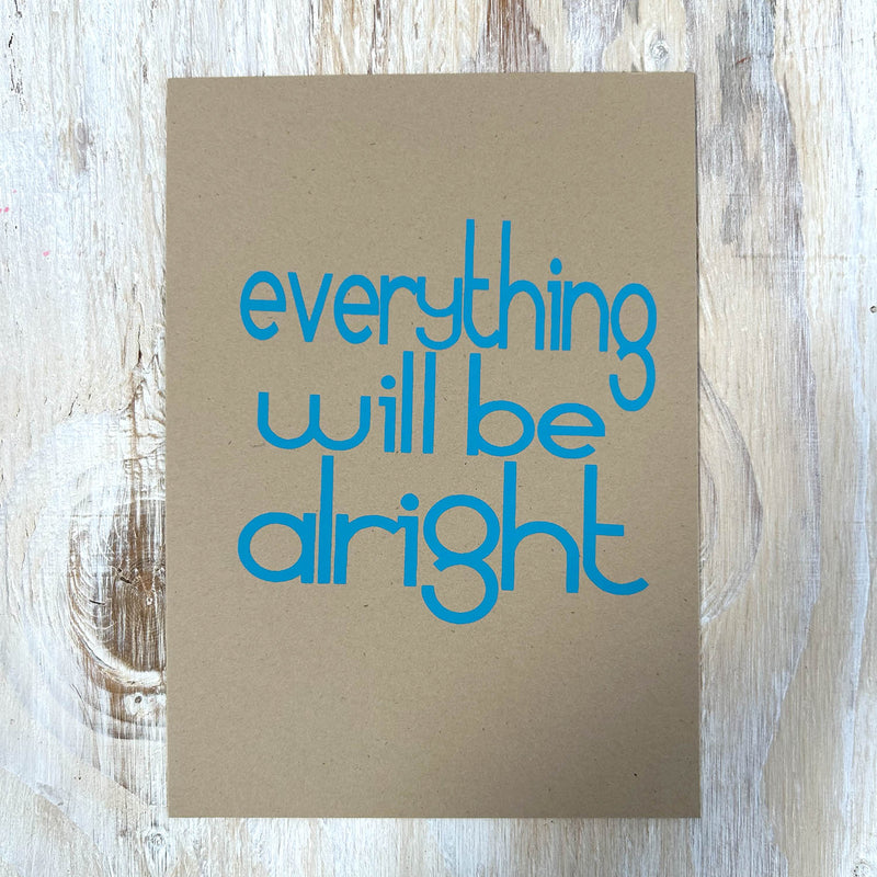 Screen Print – Everything Will Be Alright – Turquoise on Kraft Brown