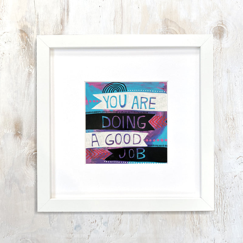 You Are Doing A Good Job - framed print