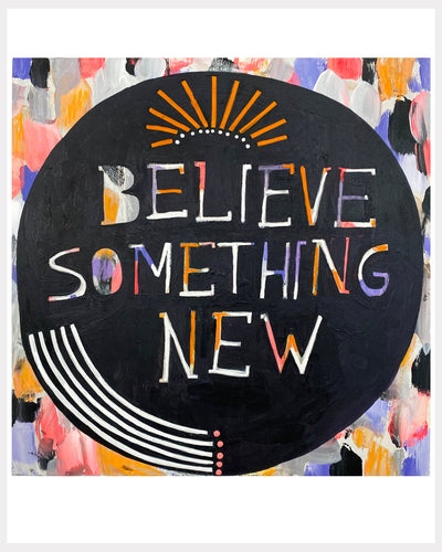 Print - Believe Something New