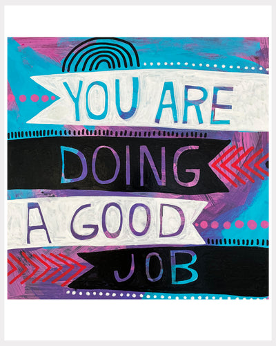 Print - You Are Doing A Good Job
